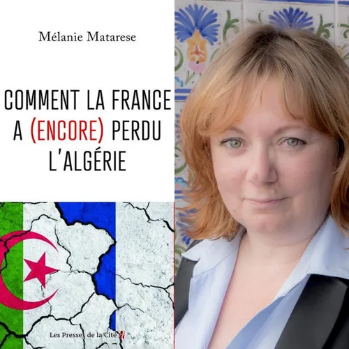 Mélanie Matarese, “Comment la France a (encore) perdu l’Algérie”, ...