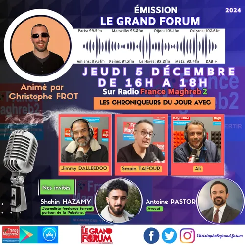 Le grand forum #Lgf du jeudi 5 décembre 2024, invités Shahin Hazamy...