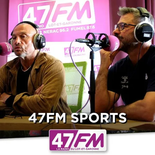 Sébastien Calvet et Jean-François Fonteneau invités de 47FM Sports 