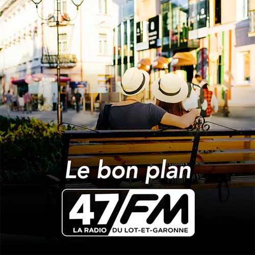 Le bon plan 47 FM du 08-09-2023