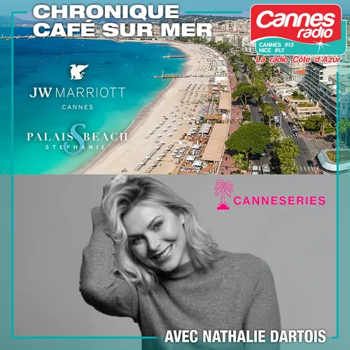 SUIVEZ CANNESERIES 2025 AVEC CANNES RADIO ET NATHALIE DARTOIS AVEC...