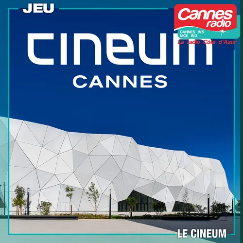 GAGNEZ DES PLACES POUR LA SEANCE DE VOTRE CHOIX AU CINEUM A CANNES