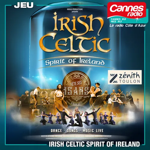 GAGNEZ DES PLACES POUR LE SPECTACLE "IRISH CELTIC" AU ZENITH DE TOULON