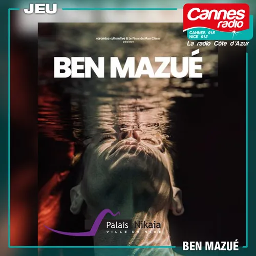GAGNEZ DES PLACES POUR LE CONCERT DE BEN MAZUE AU PALAIS NIKAÏA