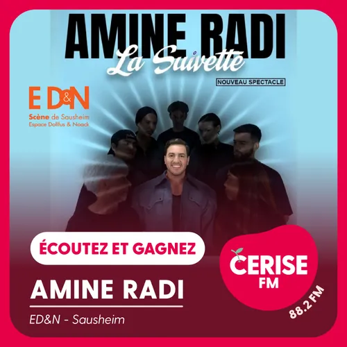 Écoutez Cerise FM et gagnez vos places pour le spectacle d'Amine...