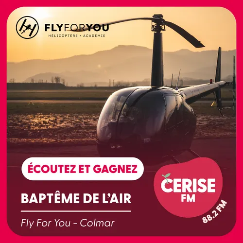 ÉCOUTEZ CERISE FM ET GAGNEZ VOTRE BAPTÊME DE L'AIR EN HÉLICOPTÈRE...