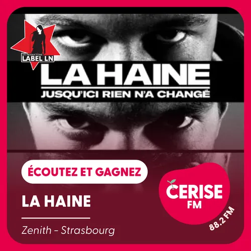 ÉCOUTEZ CERISE FM ET GAGNEZ VOS PLACES POUR " LA HAINE " AU ZENITH...