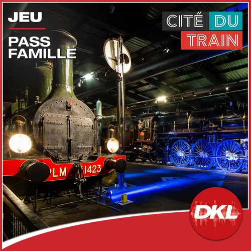 DKL vous offre votre pass famille à la Cité du Train !
