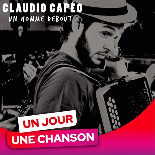 UN JOUR UNE CHANSON #656 – « UN HOMME DEBOUT » DE CLAUDIO CAPÉO