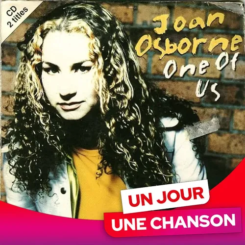 UN JOUR UNE CHANSON #660 - "ONE OF US" DE JOAN OSBORNE