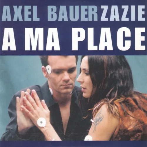 AXEL BAUER ET ZAZIE - A MA PLACE