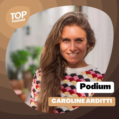 Podium #71 - Le parcours de Caroline Arditti