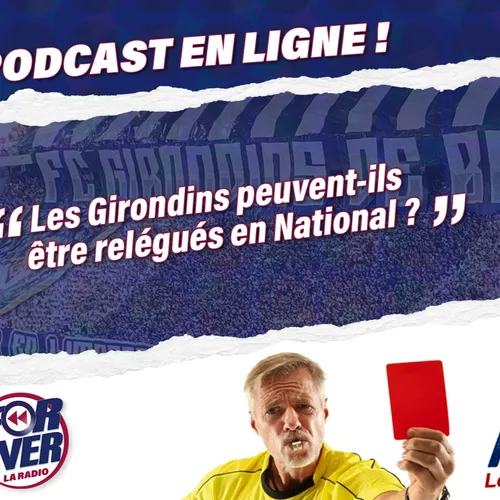 [PODCAST] Les Girondins de Bordeaux peuvent-ils descendre en...