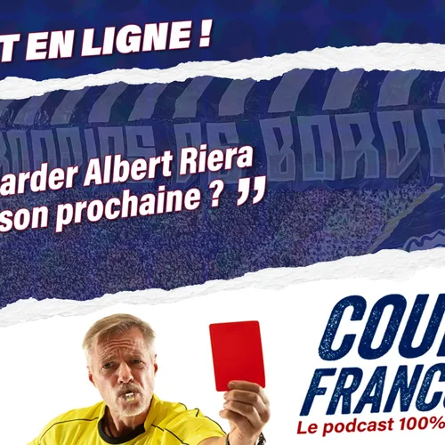 [Coups Francs] Faut-il garder Albert Riera la saison prochaine ? 