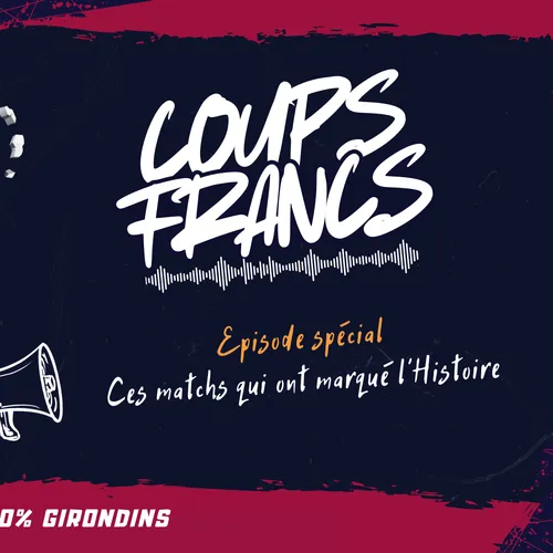 Coups Francs, ces matchs qui ont marqué l'Histoire
