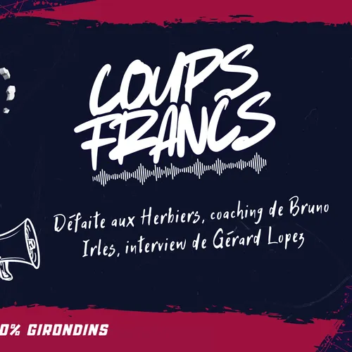 Défaite aux Herbiers, coaching de Irles, interview de Gérard Lopez...