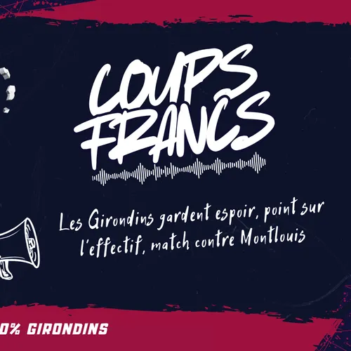 Les Girondins gardent espoir, point sur l'effectif, Montlouis :...