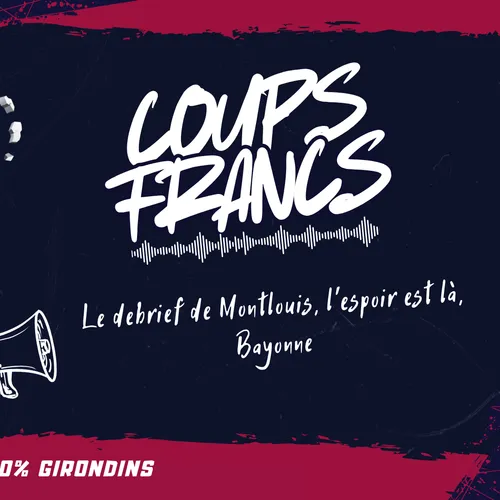 Le debrief de Montlouis, l'espoir est là, Bayonne : Coups Francs...