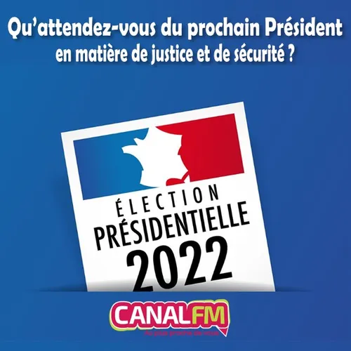 Présidentielles 2022 - Justice et Sécurité, vos attentes