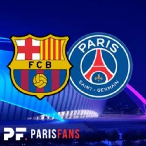 LE PSG RETROUVE LE BARCA AU CAMP NOU EN LIGUE DES CHAMPIONS