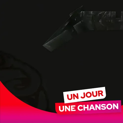 UN JOUR UNE CHANSON #587 - "NOTHING ELSE MATTERS" DE METALLICA