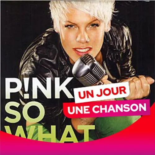 UN JOUR UNE CHANSON #591 - "SO WHAT" DE P!NK