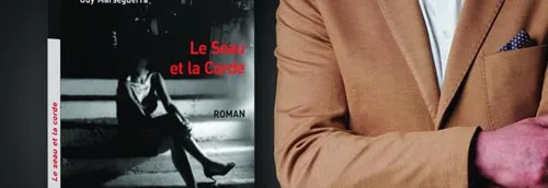 LE SEAU ET LA CORDE, 1ER ROMAN DE GUY MARSEGUERRA On en parle avec...